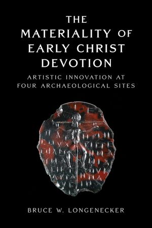 The Materiality of Early Christ Devotion: Artistic Innovation at Four Archaeological Sites image number 0