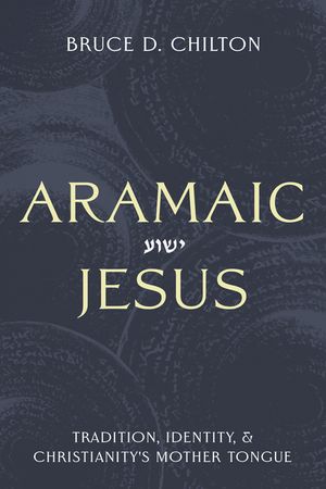 Aramaic Jesus: Tradition, Identity, and Christianity's Mother Tongue image number 0
