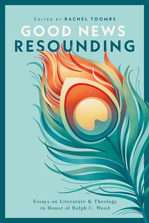 Good News Resounding: Essays on Literature and Theology in Honor of Ralph C. Wood image number 0