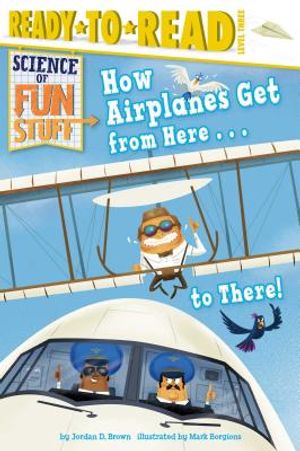 How Airplanes Get from Here . . . to There!: Ready-To-Read Level 3 image number 0