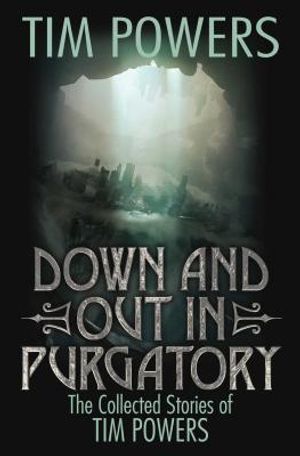 Down and Out in Purgatory, 1: The Collected Stories of Tim Powers image number 0