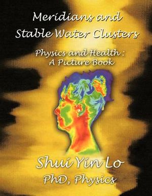 Meridians and Stable Water Clusters: Physics and Health: A Picture Book image number 0