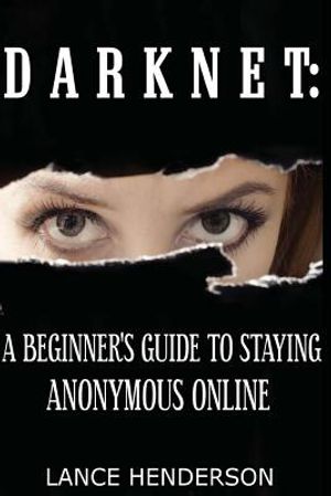 Darknet: A Beginner's Guide to Staying Anonymous Online image number 0