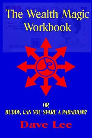 The Wealth Magic Workbook: or Buddy, Can You Spare a Paradigm? image number 0
