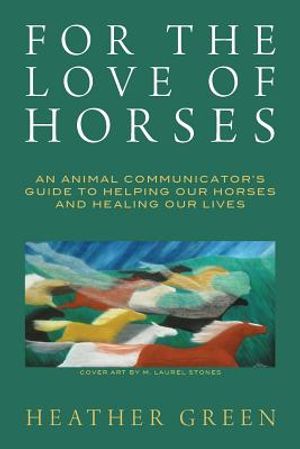 For the Love of Horses: An Animal Communicator's Guide to Helping Our Horses and Healing Our Lives image number 0