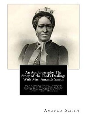 An Autobiography. The Story of the Lord's Dealings With Mrs. Amanda Smith: The Colored Evangelist; Containing an Account of Her Life Work of Faith, an image number 0