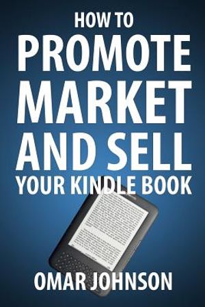 How To Promote Market And Sell Your Kindle Book: Amazon Kindle Publishing Marketing and Promotion Guide image number 0