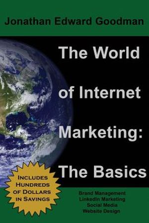 The World of Internet Marketing: The Basics: Online Brand Building, Social Media, and Website Design image number 0