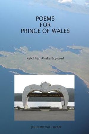 Poems For Prince Of Wales: Ketchikan Alaska Explored image number 0