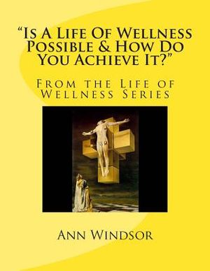 Is A Life Of Wellness Possible & How Do You Achieve it? image number 0