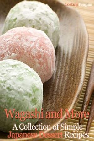 Wagashi and More: A Collection of Simple Japanese Dessert Recipes image number 0