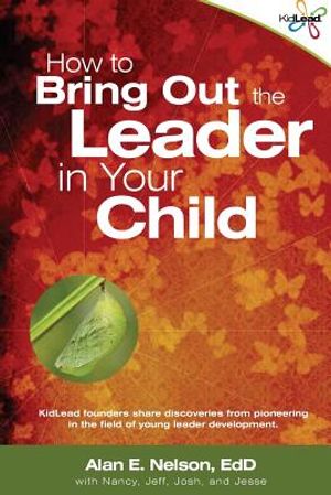 How to Bring Out the Leader in Your Child: KidLead founders share discoveries from the pioneering field of young leader development. image number 0