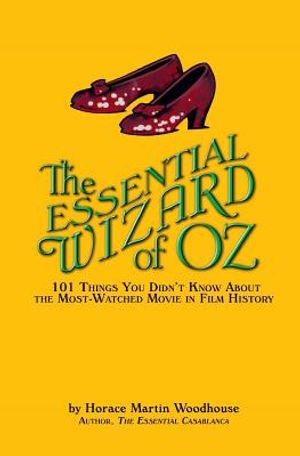 The Essential Wizard of Oz: 101 Things You Didn't Know About the Most-Watched Movie in Film History image number 0