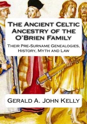 The Standard Edition of The Ancient Celtic Ancestry of the O'Brien Family: Their Pre-Surname Genealogies, History, Myth and Law image number 0