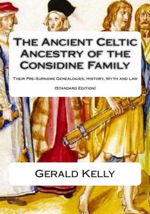 The Standard Edition of the Ancient Celtic Ancestry of the Considine Family: Their Pre-Surname Genealogies, History, Myth and Law image number 0