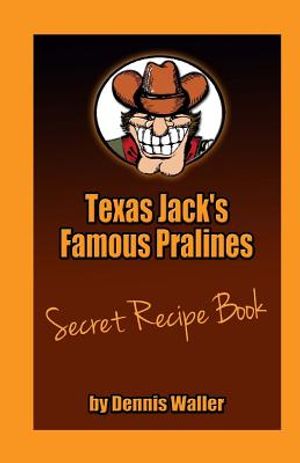 Texas Jack's Famous Pralines Secret Recipe Book image number 0