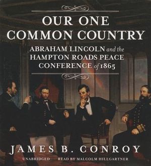 Our One Common Country: Abraham Lincoln and the Hampton Roads Peace Conference of 1865 image number 0