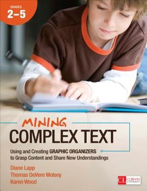 Mining Complex Text, Grades 2-5: Using and Creating Graphic Organizers to Grasp Content and Share New Understandings image number 0