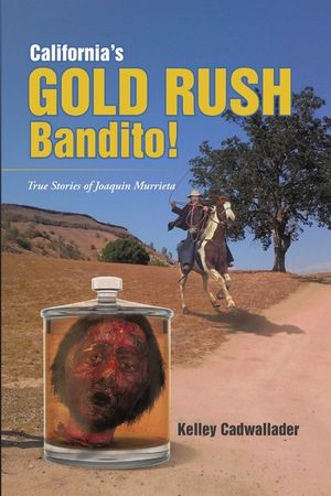 California's Gold Rush Bandito!: True Stories of Joaquin Murrieta image number 0