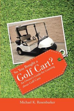 So You Bought a Golf Cart?: An Owner's Guide for Learning about Golf Carts image number 0