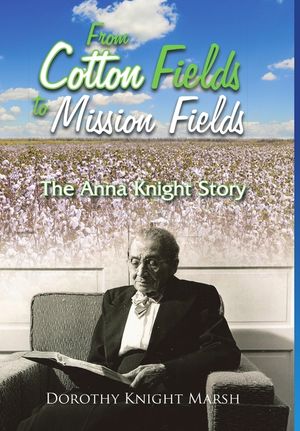 From Cotton Fields to Mission Fields: The Anna Knight Story image number 0