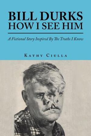 Bill Durks How I See Him: A Fictional Story Inspired By The Truths I Know image number 0
