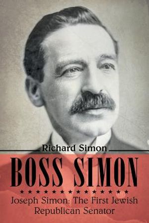Boss Simon: Joseph Simon: The First Jewish Republican Senator image number 0