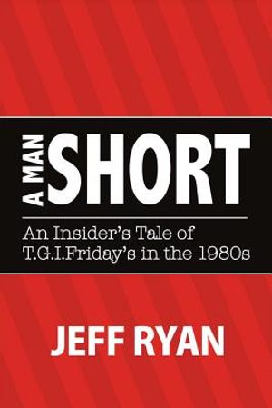 A Man Short an Insider's Tale of T.G.I. Fridays in the 1980s, 1 image number 0