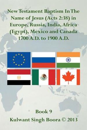 New Testament Baptism in the Name of Jesus (Acts 2: 38) in Europe, Russia, India, Africa (Egypt), Mexico and Canada 1700 A.D. to 1900 A.D.: Book 9 image number 0