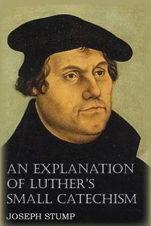 An Explanation of Luther's Small Catechism with the Small Catechism image number 0