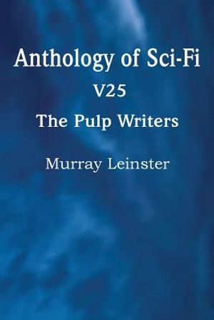 Anthology of Sci-Fi V25, the Pulp Writers - Murray Leinster image number 0