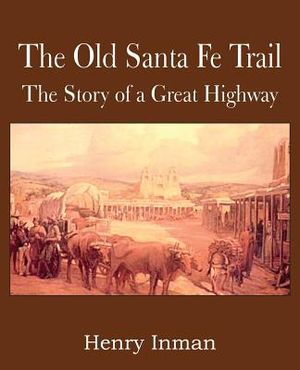 The Old Santa Fe Trail, the Story of a Great Highway image number 0