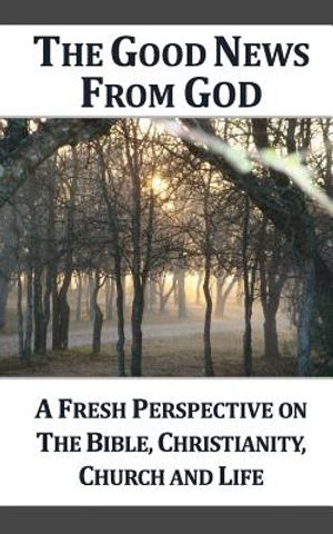 The Good News From God (g): A Fresh Perspective on the Bible, Christianity, Church and Life image number 0