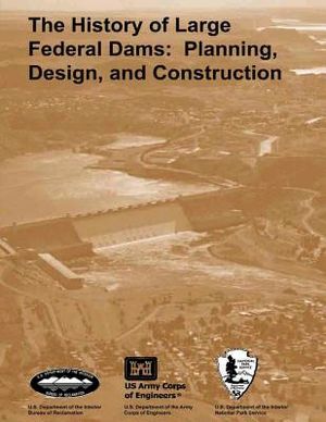 The History of Large Federal Dams: Planning, Design, and Construction in the Era of Big Dams image number 0
