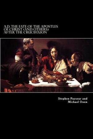 A.D. The Fate Of The Apostles of Christ (and Others) After the Crucifixion: Stephen Payseur and Michael Owen image number 0