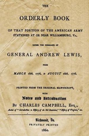The Orderly Book: Of That Portion Of The American Army Stationed At Or Near Williamsburg, VA., Under The Command Of General Andrew Lewis image number 0