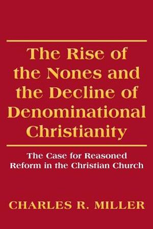 The Rise of the Nones and the Decline of Denominational Christianity: The Case for Reasoned Reform in the Christian Church image number 0