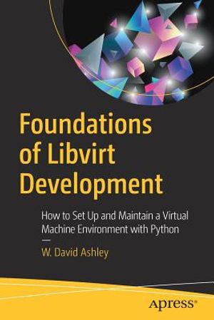 Foundations of Libvirt Development: How to Set Up and Maintain a Virtual Machine Environment with Python image number 0