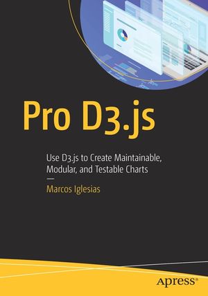 Pro D3.Js: Use D3.Js to Create Maintainable, Modular, and Testable Charts image number 0