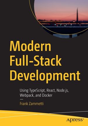 Modern Full-Stack Development: Using Typescript, React, Node.Js, Webpack, and Docker image number 0