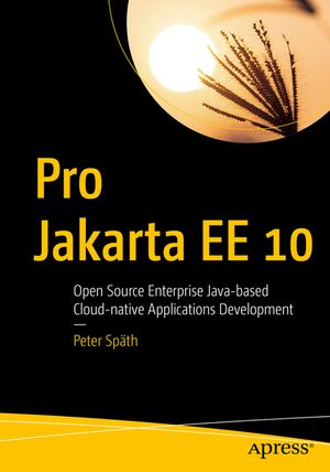 Pro Jakarta Ee 10: Open Source Enterprise Java-Based Cloud-Native Applications Development image number 0