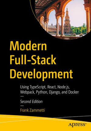 Modern Full-Stack Development: Using Typescript, React, Node.Js, Webpack, Python, Django, and Docker image number 0