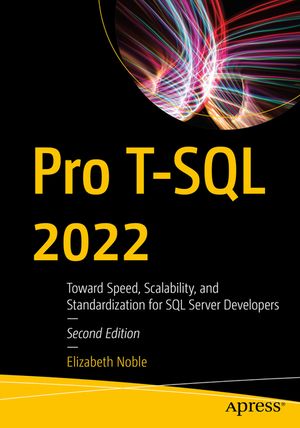 Pro T-SQL 2022: Toward Speed, Scalability, and Standardization for SQL Server Developers image number 0