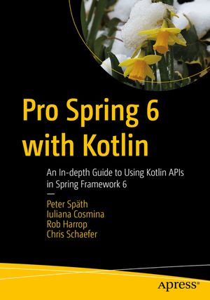 Pro Spring 6 with Kotlin: An In-Depth Guide to Using Kotlin APIs in Spring Framework 6 image number 0