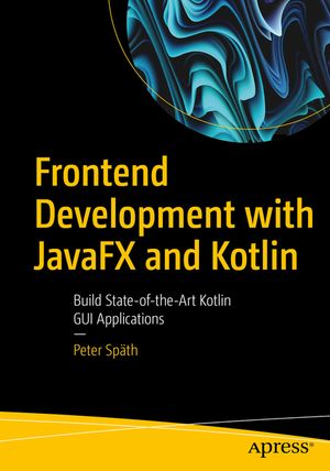 Frontend Development with Javafx and Kotlin: Build State-Of-The-Art Kotlin GUI Applications image number 0