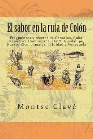 El sabor en la ruta de Col&oacute;n: Fragmentos y recetas de Canarias, Cuba, Rep&uacute;blica Dominicana, Hait&iacute;, Guadalupe, Puerto Rico, Jamaica, Trinidad y Venez image number 0