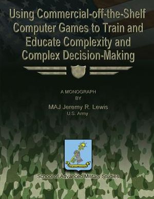 Using Commercial-off-the-Shelf Computer Games to Train and Educate Complexity and Complex Decision-Making image number 0