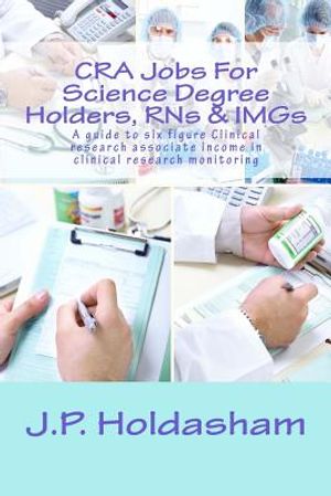 CRA Jobs For Science Degree Holders, RNs & IMGs: A guide to six figure Clinical research associate income in clinical research monitoring image number 0