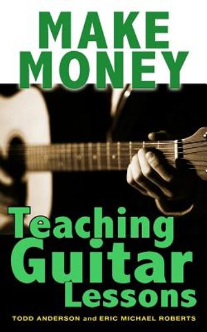 Make Money Teaching Guitar Lessons: Even if You Are Not the Best Player on the Block image number 0
