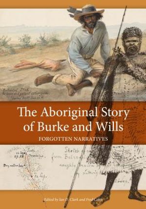 The Aboriginal Story of Burke and Wills: Forgotten Narratives image number 0
